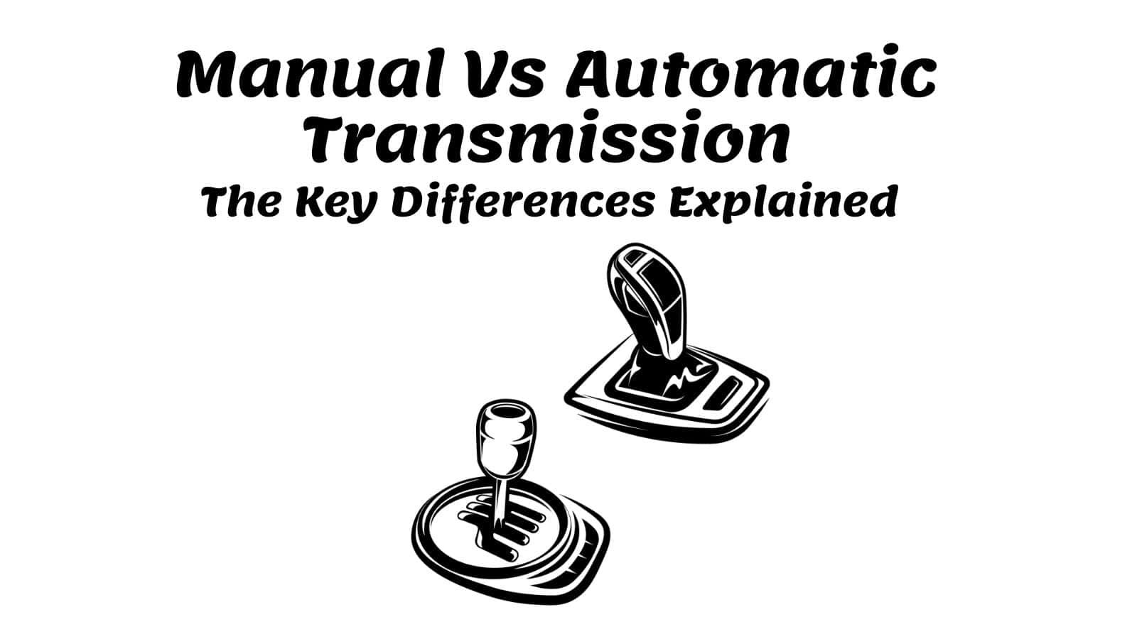 Manual Vs Automatic Transmission - The Key Differences Explained